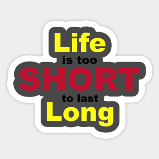 Life is Too Short To Last Long Sticker